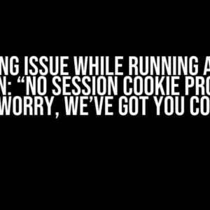 Facing issue while running API in Postman: “No session cookie provided”? Don’t Worry, We’ve Got You Covered!