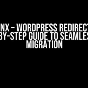 Nginx – WordPress Redirect: A Step-by-Step Guide to Seamless URL Migration