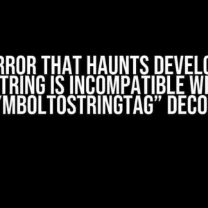 The Error that Haunts Developers: “String is Incompatible with $SymbolToStringTag” Decoded