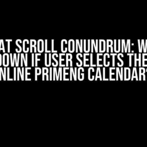 The Great Scroll Conundrum: Why Page Scroll Down if User Selects the Date on Inline PrimeNG Calendar?