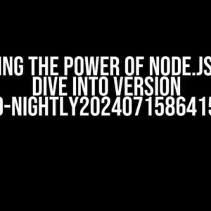 Unlocking the Power of Node.js: A Deep Dive into Version v23.0.0-nightly2024071586415e4688